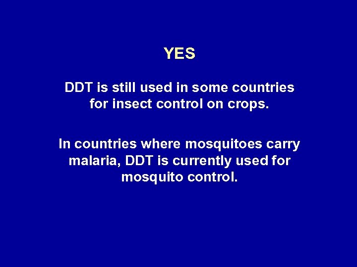 YES DDT is still used in some countries for insect control on crops. In