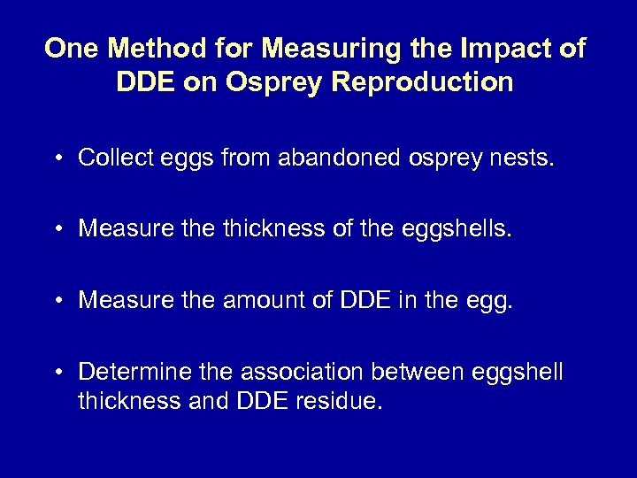 One Method for Measuring the Impact of DDE on Osprey Reproduction • Collect eggs
