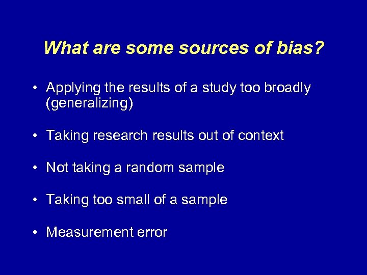 What are some sources of bias? • Applying the results of a study too