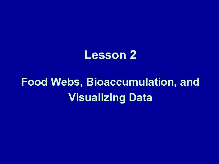 Lesson 2 Food Webs, Bioaccumulation, and Visualizing Data 