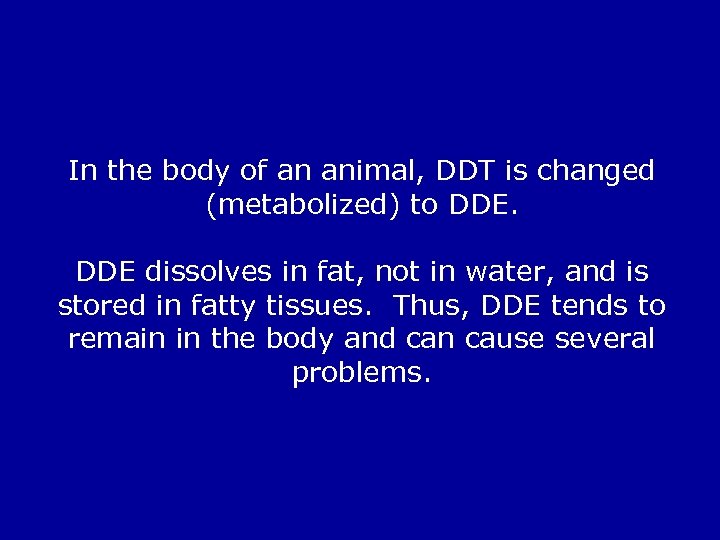 In the body of an animal, DDT is changed (metabolized) to DDE dissolves in