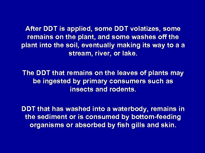 After DDT is applied, some DDT volatizes, some remains on the plant, and some