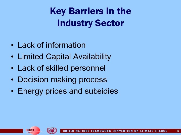 Key Barriers in the Industry Sector • • • Lack of information Limited Capital