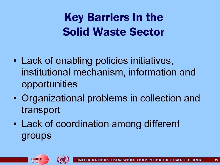 Key Barriers in the Solid Waste Sector • Lack of enabling policies initiatives, institutional