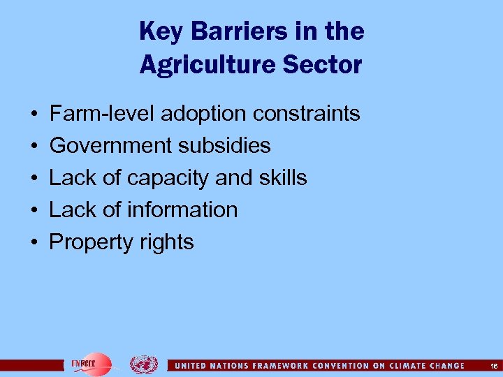 Key Barriers in the Agriculture Sector • • • Farm-level adoption constraints Government subsidies