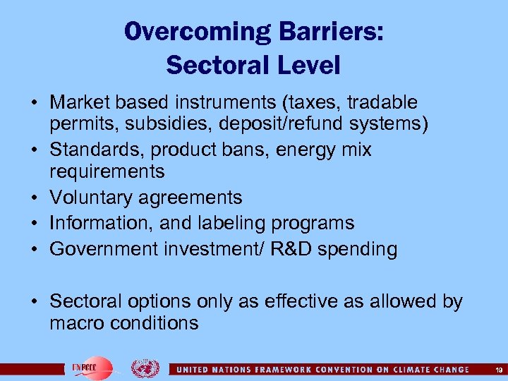 Overcoming Barriers: Sectoral Level • Market based instruments (taxes, tradable permits, subsidies, deposit/refund systems)