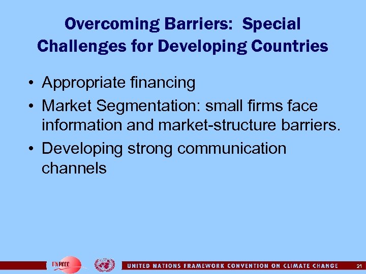 Overcoming Barriers: Special Challenges for Developing Countries • Appropriate financing • Market Segmentation: small