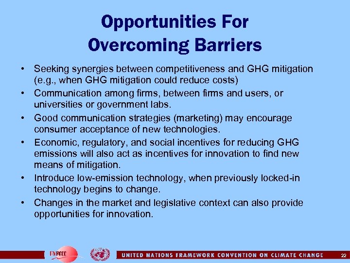 Opportunities For Overcoming Barriers • Seeking synergies between competitiveness and GHG mitigation (e. g.