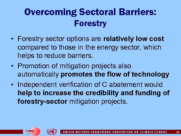 Overcoming Sectoral Barriers: Forestry • Forestry sector options are relatively low cost compared to