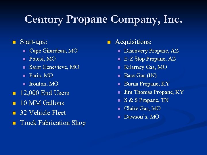Century Propane Company, Inc. n Start-ups: n n n n n Cape Girardeau, MO