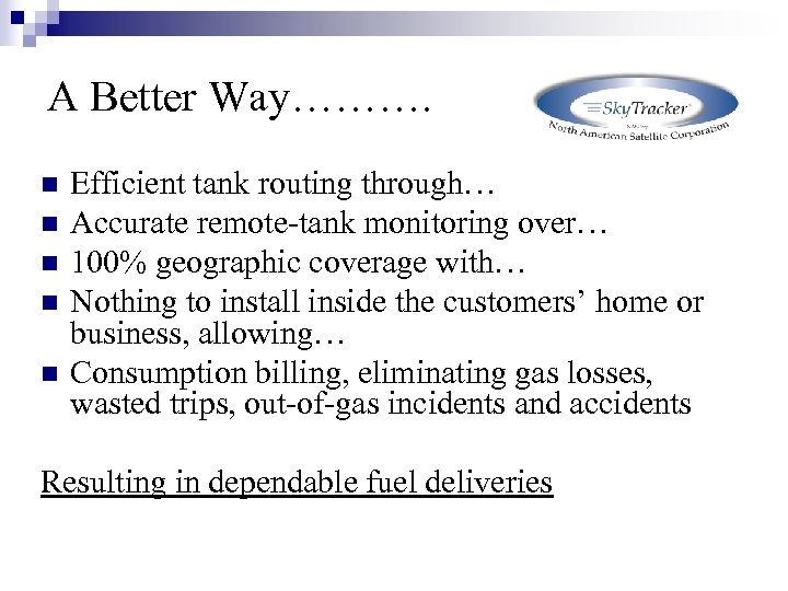 A Better Way………. n n n Efficient tank routing through… Accurate remote-tank monitoring over…