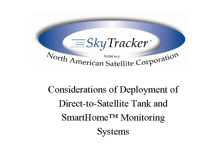 Considerations of Deployment of Direct-to-Satellite Tank and Smart. Home™ Monitoring Systems 