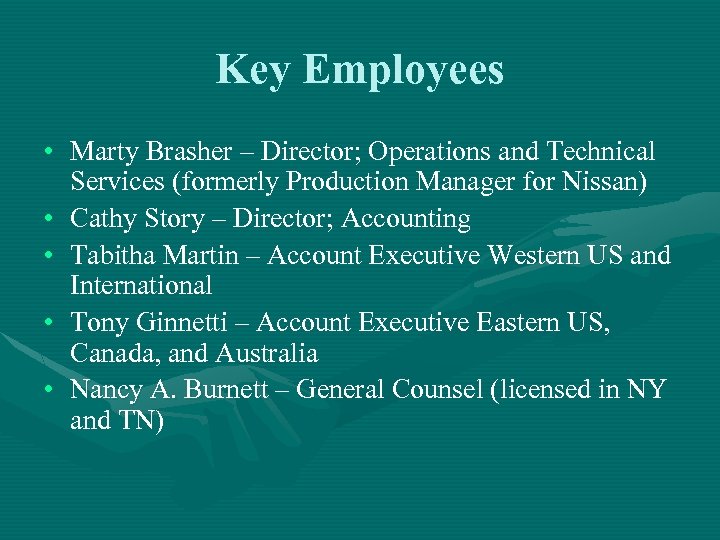 Key Employees • Marty Brasher – Director; Operations and Technical Services (formerly Production Manager