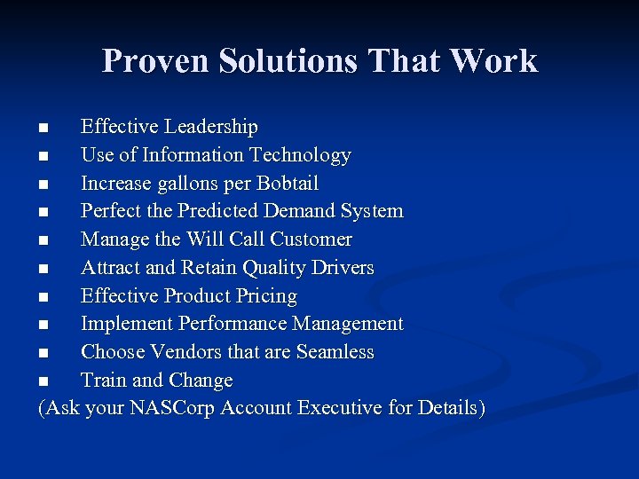 Proven Solutions That Work Effective Leadership n Use of Information Technology n Increase gallons