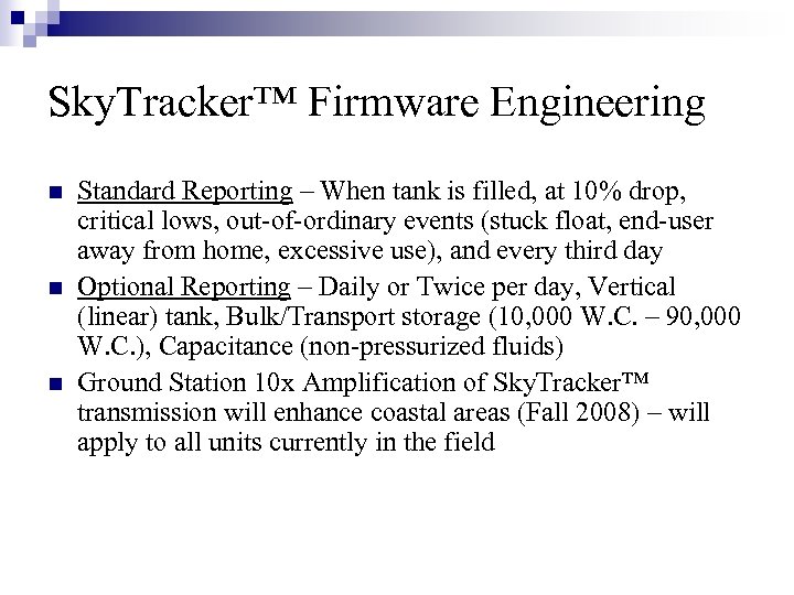 Sky. Tracker™ Firmware Engineering n n n Standard Reporting – When tank is filled,