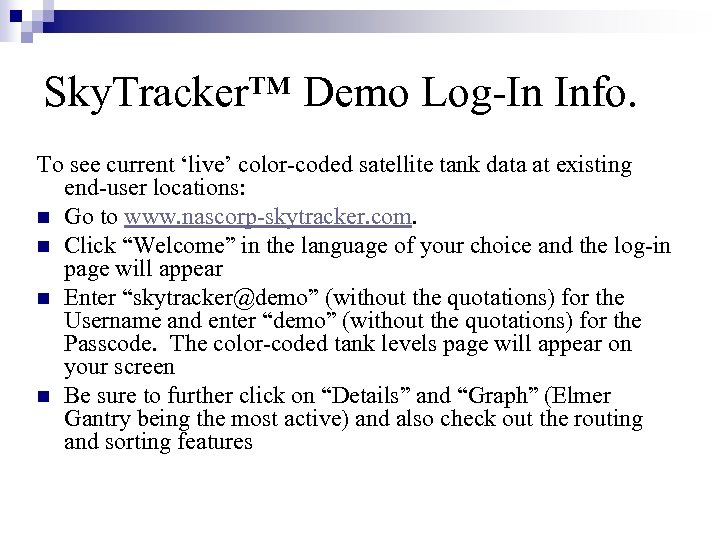 Sky. Tracker™ Demo Log-In Info. To see current ‘live’ color-coded satellite tank data at