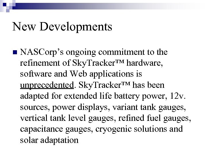New Developments n NASCorp’s ongoing commitment to the refinement of Sky. Tracker™ hardware, software