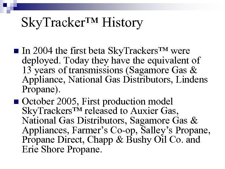 Sky. Tracker™ History In 2004 the first beta Sky. Trackers™ were deployed. Today they
