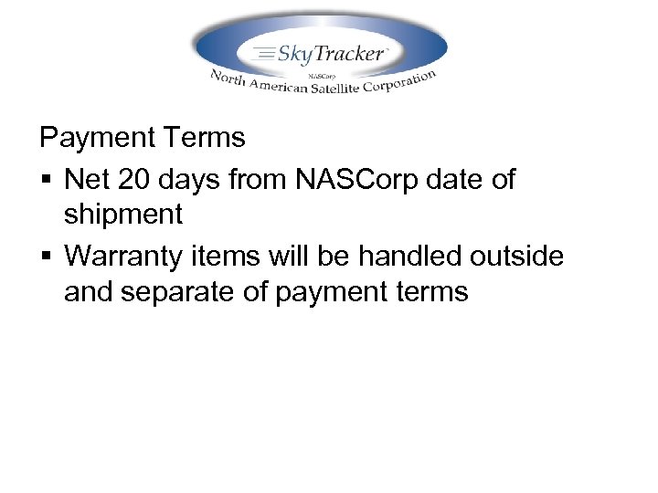 Payment Terms § Net 20 days from NASCorp date of shipment § Warranty items