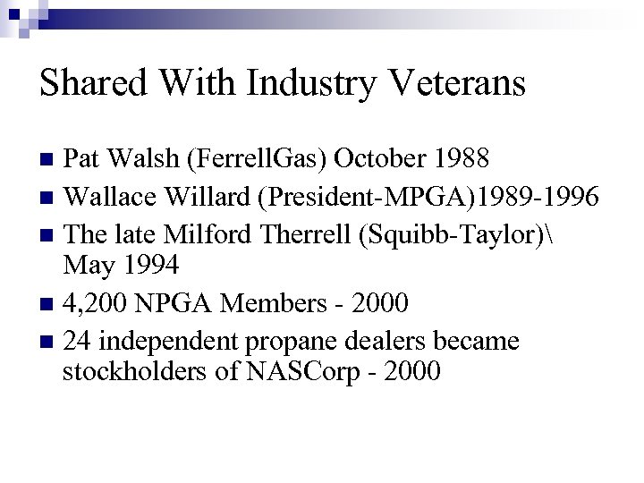 Shared With Industry Veterans Pat Walsh (Ferrell. Gas) October 1988 n Wallace Willard (President-MPGA)1989