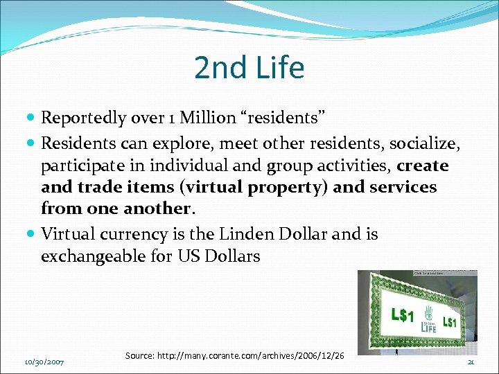 2 nd Life Reportedly over 1 Million “residents” Residents can explore, meet other residents,
