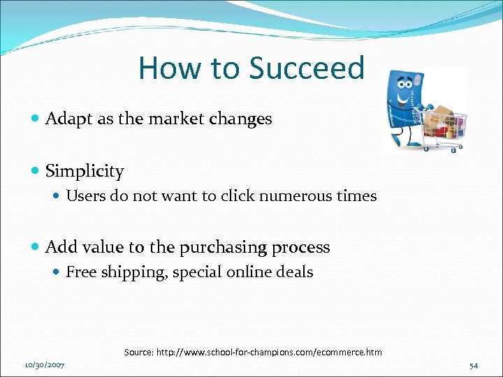 How to Succeed Adapt as the market changes Simplicity Users do not want to