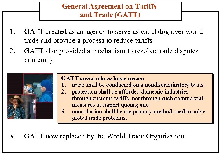 General Agreement on Tariffs and Trade (GATT) 1. 2. GATT created as an agency