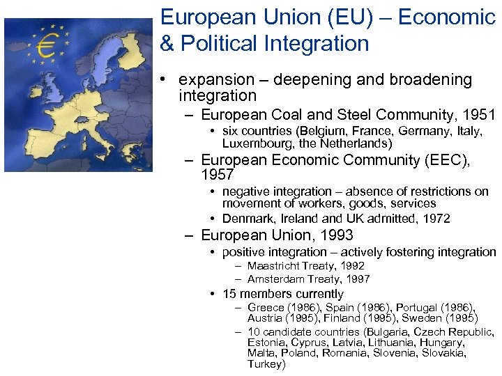 European Union (EU) – Economic & Political Integration • expansion – deepening and broadening