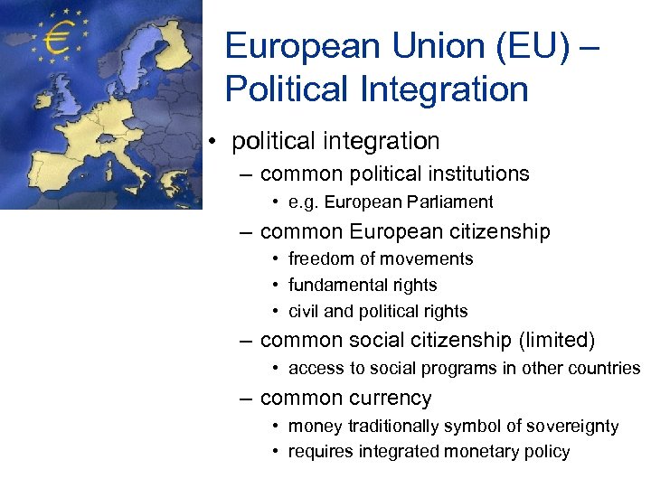 European Union (EU) – Political Integration • political integration – common political institutions •