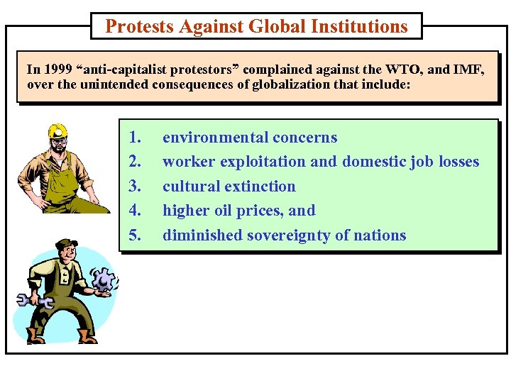 Protests Against Global Institutions In 1999 “anti-capitalist protestors” complained against the WTO, and IMF,
