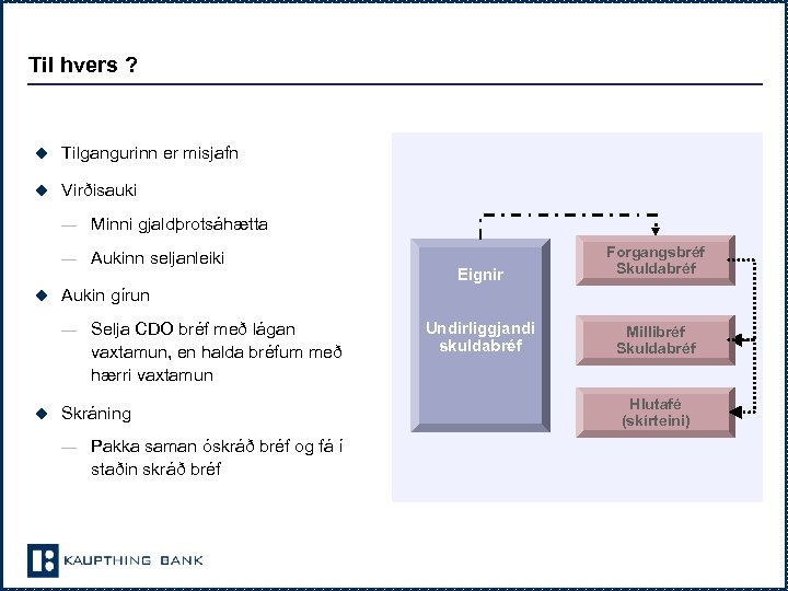 Til hvers ? u Tilgangurinn er misjafn u Virðisauki — Minni gjaldþrotsáhætta — Aukinn