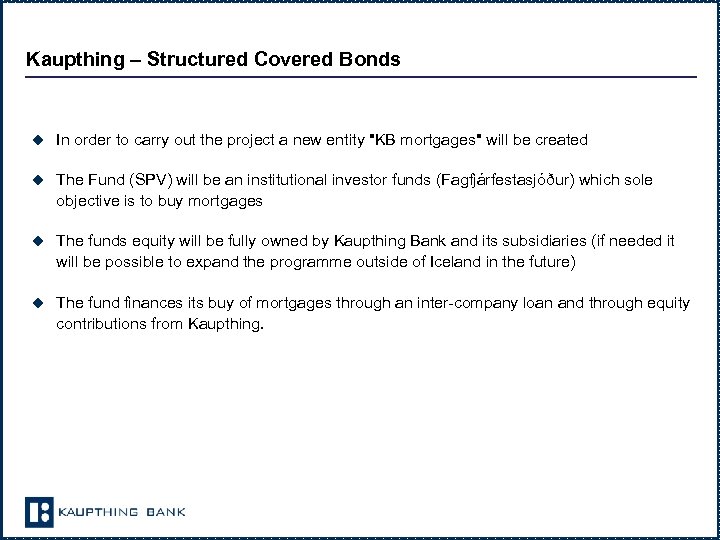 Kaupthing – Structured Covered Bonds u In order to carry out the project a