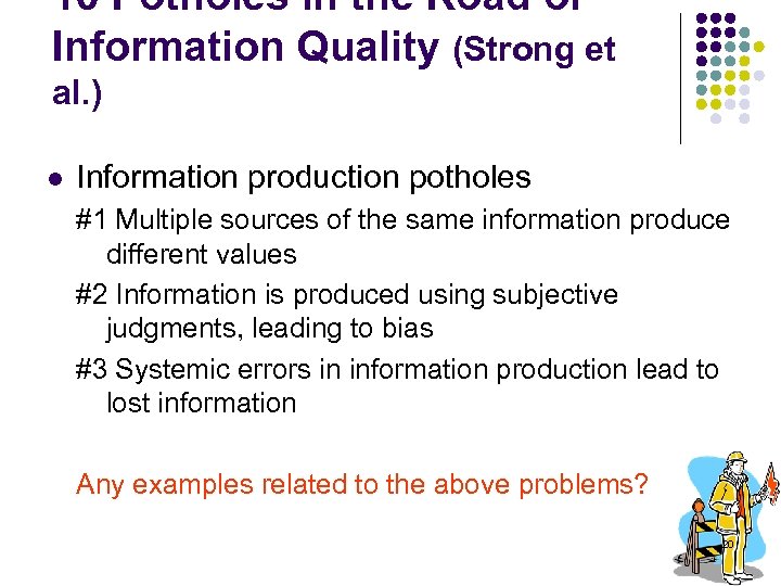 10 Potholes in the Road of Information Quality (Strong et al. ) l Information