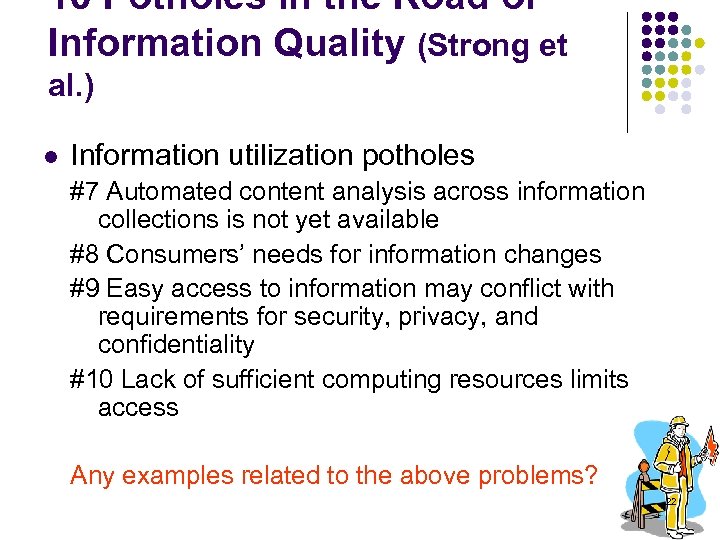 10 Potholes in the Road of Information Quality (Strong et al. ) l Information