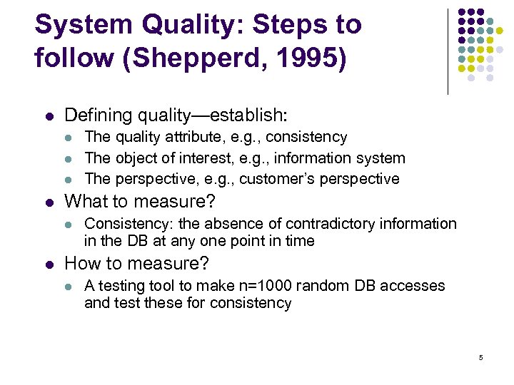 System Quality: Steps to follow (Shepperd, 1995) l Defining quality—establish: l l What to