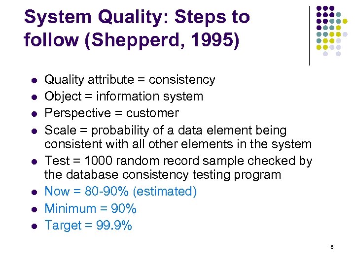 System Quality: Steps to follow (Shepperd, 1995) l l l l Quality attribute =