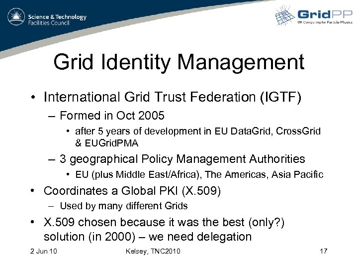 Grid Identity Management • International Grid Trust Federation (IGTF) – Formed in Oct 2005