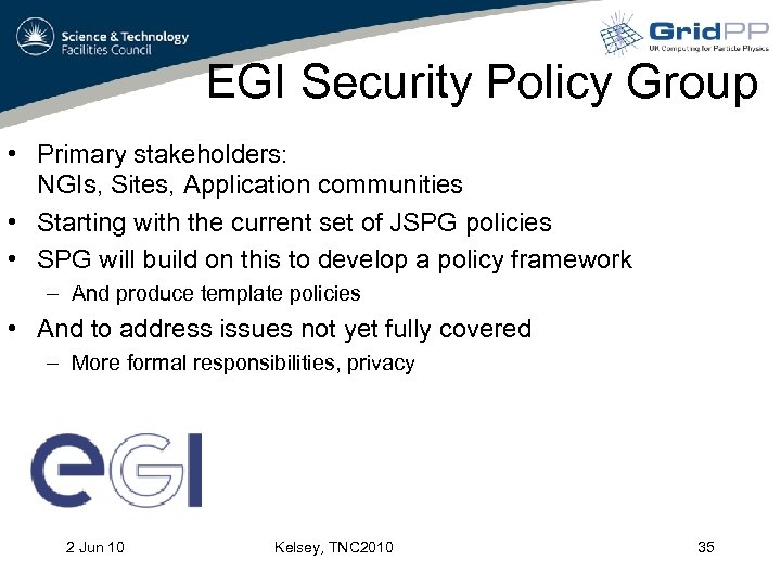 EGI Security Policy Group • Primary stakeholders: NGIs, Sites, Application communities • Starting with