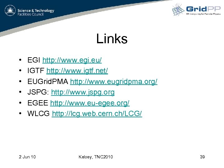Links • • • EGI http: //www. egi. eu/ IGTF http: //www. igtf. net/