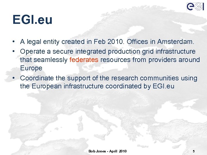 EGI. eu • A legal entity created in Feb 2010. Offices in Amsterdam. •