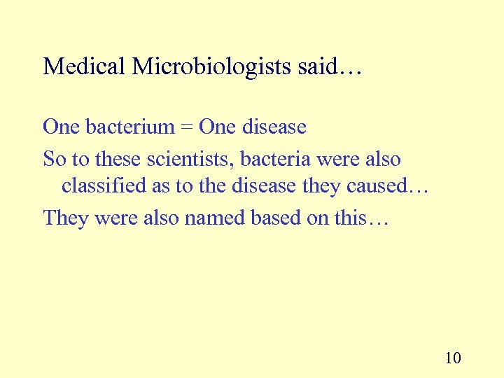 Medical Microbiologists said… One bacterium = One disease So to these scientists, bacteria were