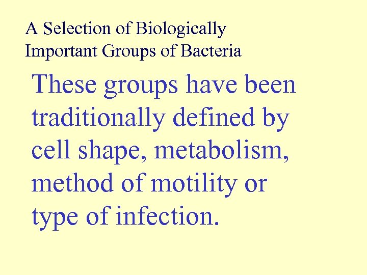 A Selection of Biologically Important Groups of Bacteria These groups have been traditionally defined