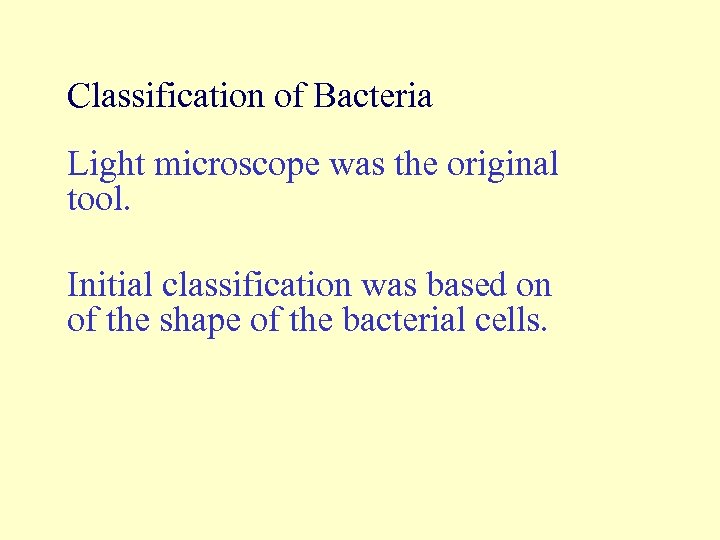 Classification of Bacteria Light microscope was the original tool. Initial classification was based on