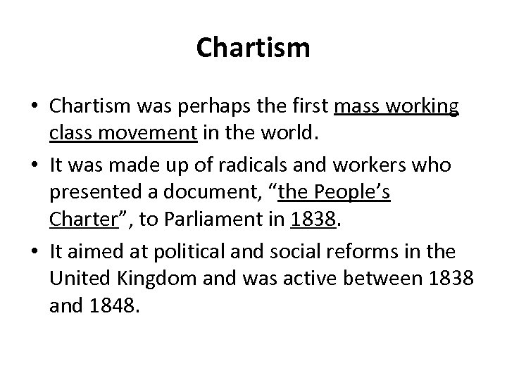 Chartism • Chartism was perhaps the first mass working class movement in the world.