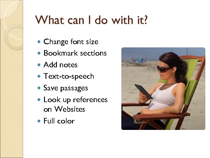 What can I do with it? Change font size Bookmark sections Add notes Text-to-speech