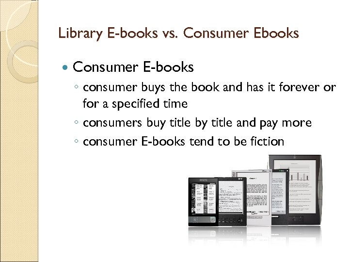 Library E-books vs. Consumer Ebooks Consumer E-books ◦ consumer buys the book and has