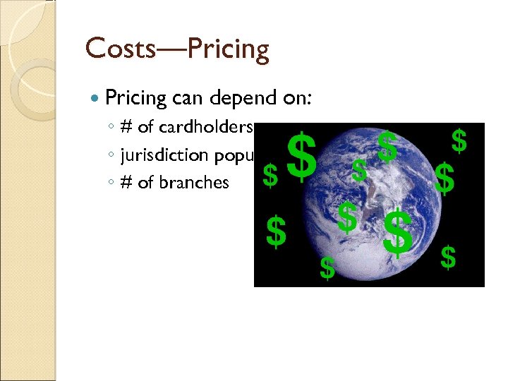 Costs—Pricing can depend on: ◦ # of cardholders ◦ jurisdiction population ◦ # of