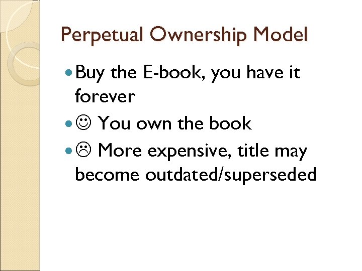 Perpetual Ownership Model Buy the E-book, you have it forever You own the book