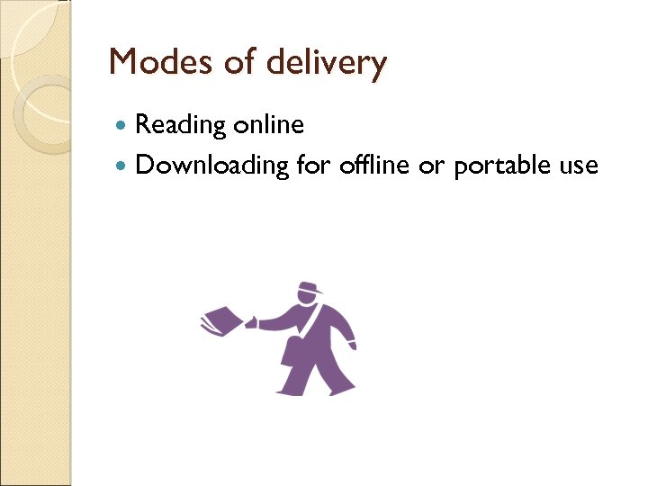 Modes of delivery Reading online Downloading for offline or portable use 