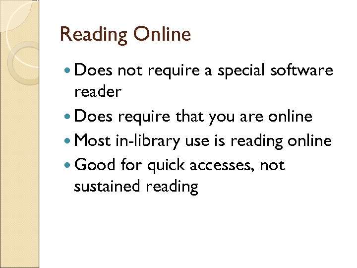 Reading Online Does not require a special software reader Does require that you are